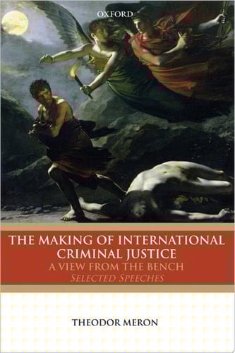 The Making of International Criminal Justice: A View from the Bench: Selected Speeches: The View from the Bench: Selected Speeches