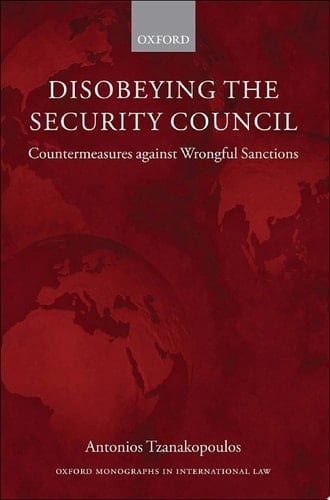 Disobeying the Security Council: Countermeasures against Wrongful Sanctions (Oxford Monographs in International Law)