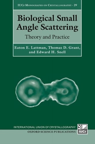Biological Small Angle Scattering: Theory and Practice (International Union of Crystallography Monographs on Crystallography Book 29)