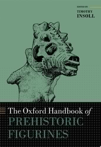 The Oxford Handbook Of Prehistoric Figurines