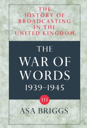 The History of Broadcasting in the United Kingdom: Volume III: The War of Words (The History of Broadcasting in the United Kingdom)