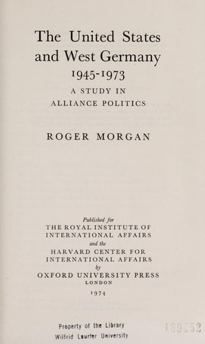 United States and West Germany 1945-1973: A Study in Alliance Politics (Royal Institute of International Affairs Series)
