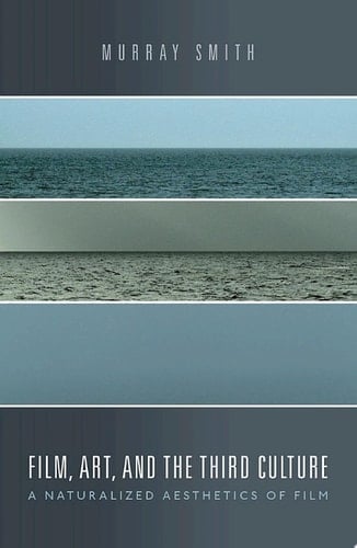 Film, Art, and the Third Culture: A Naturalized Aesthetics of Film