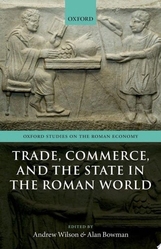 Trade, Commerce, And The State In The Roman World