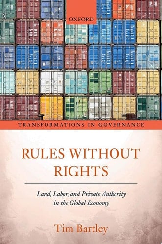 Rules without Rights: Land, Labor, and Private Authority in the Global Economy (Transformations in Governance)