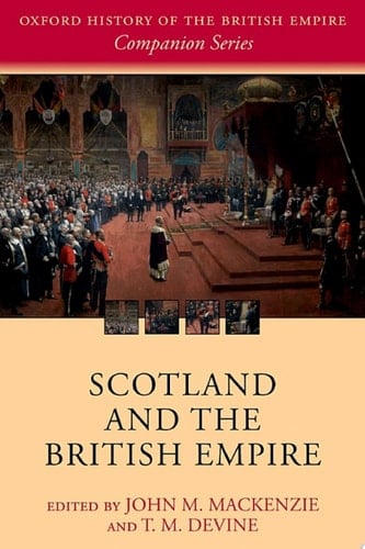 Scotland and the British Empire (Oxford History of the British Empire Companion Series)