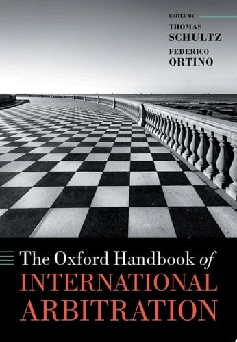 The Oxford Handbook of International Arbitration (Oxford Handbooks)