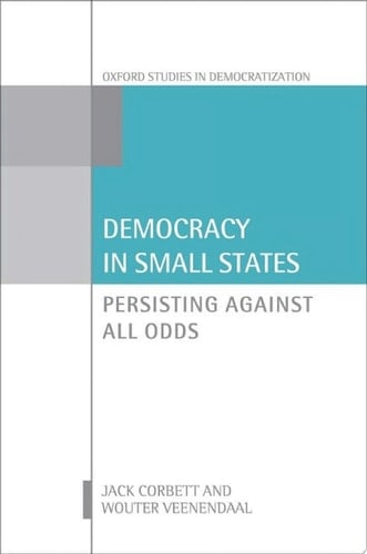 Democracy in Small States: Persisting Against All Odds (Oxford Studies in Democratization)