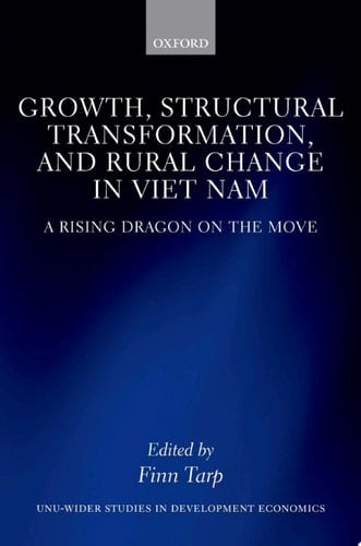 Growth, Structural Transformation, and Rural Change in Viet Nam: A Rising Dragon on the Move (WIDER Studies in Development Economics)