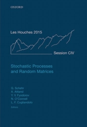 Stochastic Processes and Random Matrices: Lecture Notes of the Les Houches Summer School: Volume 104, July 2015