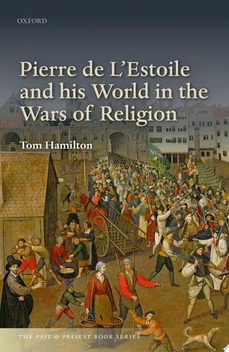 Pierre De L'estoile And His World In The Wars Of Religion