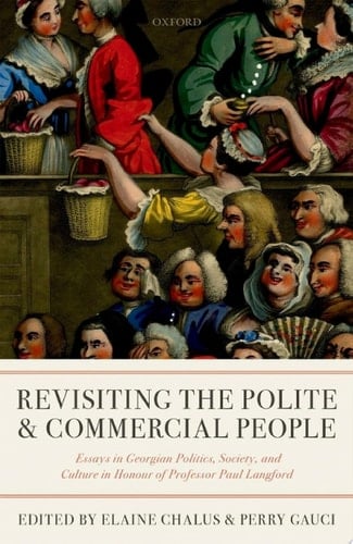 Revisiting The Polite and Commercial People: Essays in Georgian Politics, Society, and Culture in Honour of Professor Paul Langford