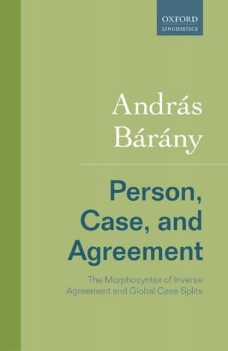 Person, Case, and Agreement: The Morphosyntax of Inverse Agreement and Global Case Splits (Rethinking Comparative Syntax)