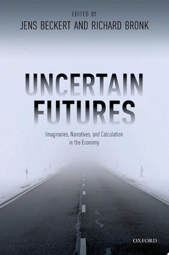 Uncertain Futures: Imaginaries, Narratives, and Calculation in the Economy