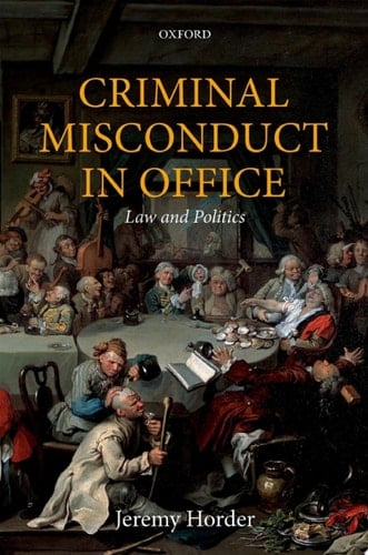 Criminal Misconduct in Office: Law and Politics (Oxford Monographs on Criminal Law and Justice)