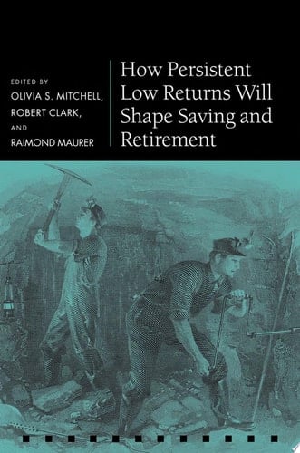 How Persistent Low Returns Will Shape Saving And Retirement