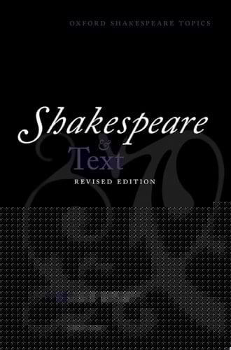 Shakespeare and Text: Revised Edition (Oxford Shakespeare Topics)