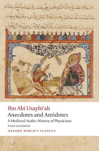 Anecdotes and Antidotes: A Medieval Arabic History of Physicians (Oxford World's Classics)
