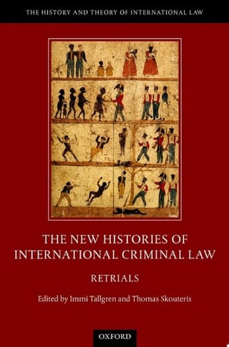 The New Histories of International Criminal Law: Retrials (The History and Theory of International Law)