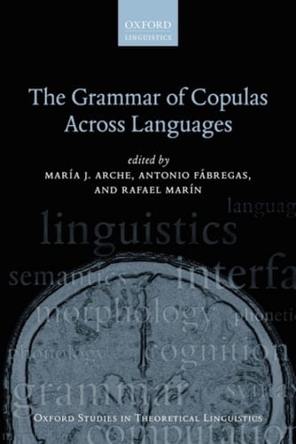 The Grammar of Copulas Across Languages (Oxford Studies in Theoretical Linguistics Book 73)