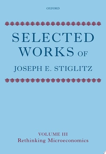 Selected works of Joseph E. Stiglitz: Volume III : Rethinking microeconomics