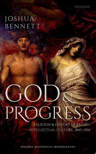 God and Progress: Religion and History in British Intellectual Culture, 1845 - 1914 (Oxford Historical Monographs)