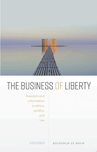 The Business of Liberty: Freedom and Information in Ethics, Politics, and Law