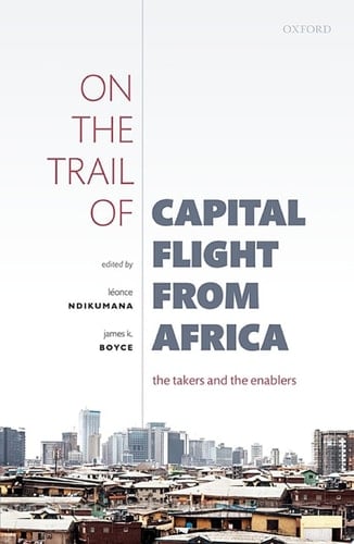 On the Trail of Capital Flight from Africa: The Takers and the Enablers
