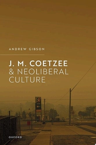 J.M. Coetzee and Neoliberal Culture