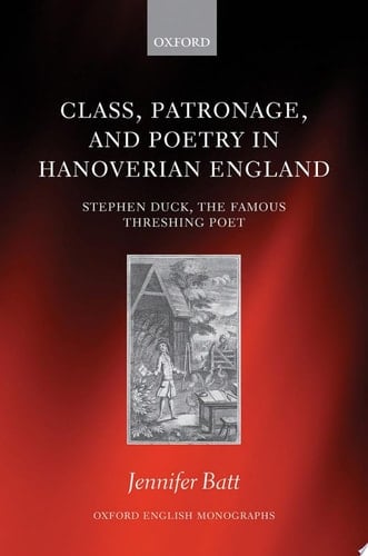 Class, Patronage, And Poetry In Hanoverian England: Stephen Duck, The Famous Threshing Poet