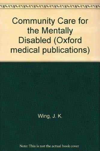 Community care for the mentally disabled (Oxford medical publications)