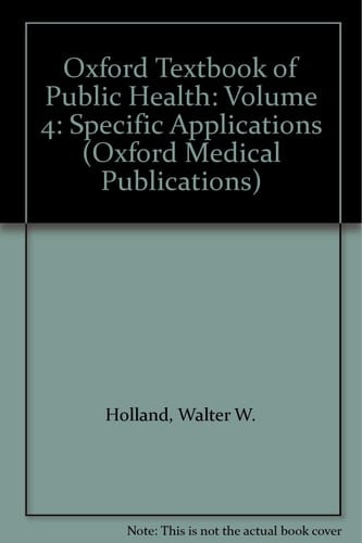 Oxford Textbook of Public Health: Volume 4: Specific Applications (Oxford Medical Publications)