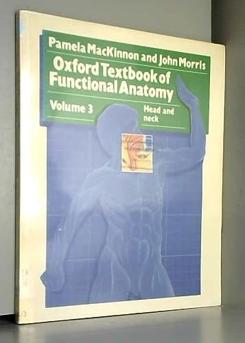 Oxford Textbook of Functional Anatomy: Volume 3: Head and Neck (V. 1: Oxford Medical Publications)