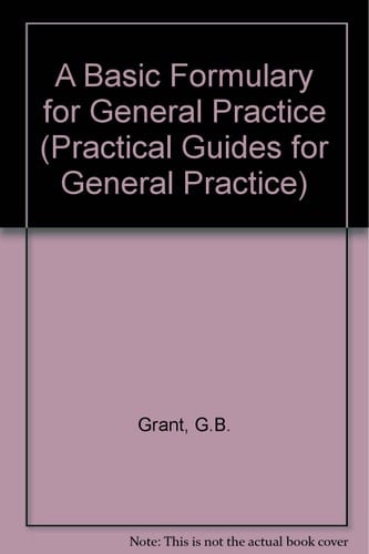 A Basic Formulary for General Practice (Practical Guides for General Practice, 2)
