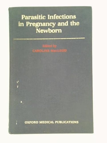 Parasitic Infections in Pregnancy and the Newborn (Oxford Medical Publications)