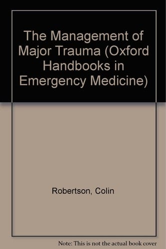 The Management of Major Trauma (Oxford Handbooks in Emergency Medicine, 1)