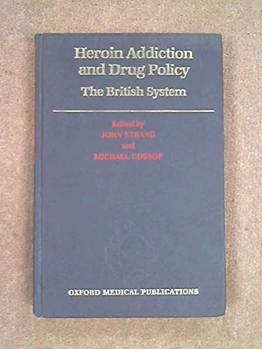 Heroin Addiction and Drug Policy: The British System (Oxford Medical Publications)