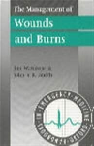 The Management of Wounds and Burns (Oxford Handbooks in Emergency Medicine, 3)