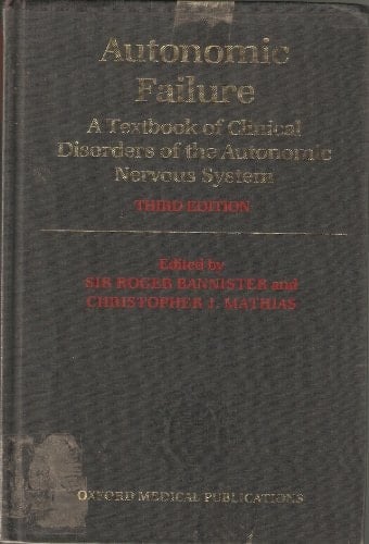 Autonomic Failure: A Textbook of Clinical Disorders of the Autonomic Nervous System (Oxford Medical Publications)