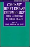 Coronary Heart Disease Epidemiology: From Aetiology to Public Health (Oxford Medical Publications)