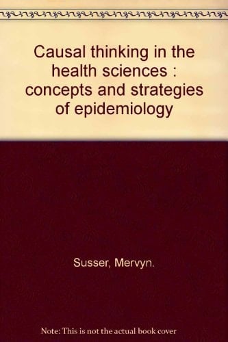 Causal thinking in the health sciences : concepts and strategies of epidemiology