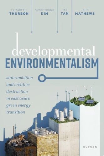 Developmental Environmentalism: State Ambition and Creative Destruction in East Asia’s Green Energy Transition