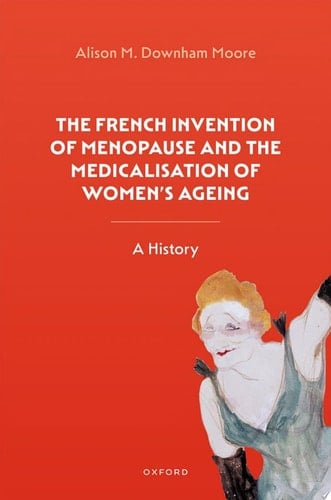 The French Invention Of Menopause And The Medicalisation Of Women's Ageing