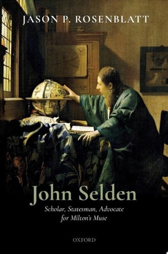 John Selden: Scholar, Statesman, Advocate for Milton's Muse