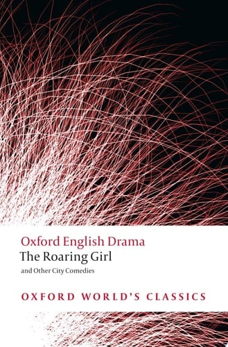 The Roaring Girl and Other City Comedies (Oxford World's Classics)