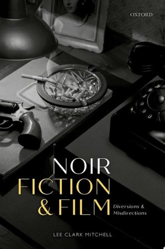 Noir Fiction and Film: Diversions and Misdirections