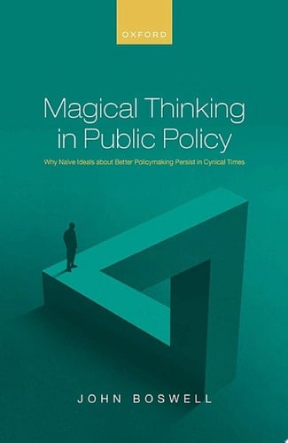 Magical Thinking in Public Policy: Why Naïve Ideals about Better Policymaking Persist in Cynical Times