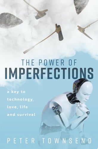 The Power of Imperfections: A Key to Technology, Love, Life and Survival