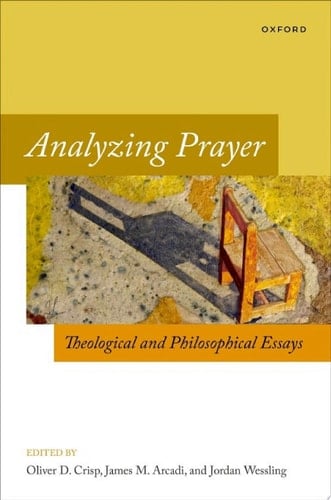 Analyzing Prayer: Theological and Philosophical Essays (Oxford Studies in Analytic Theology)