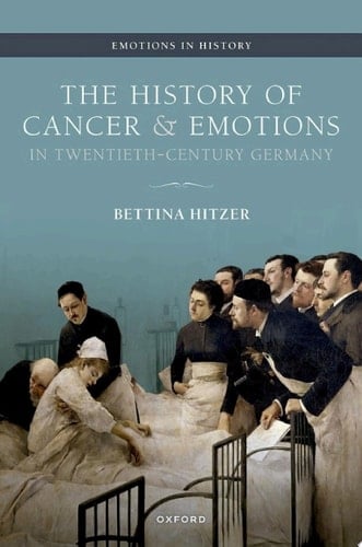 The History of Cancer and Emotions in Twentieth-Century Germany (Emotions in History)